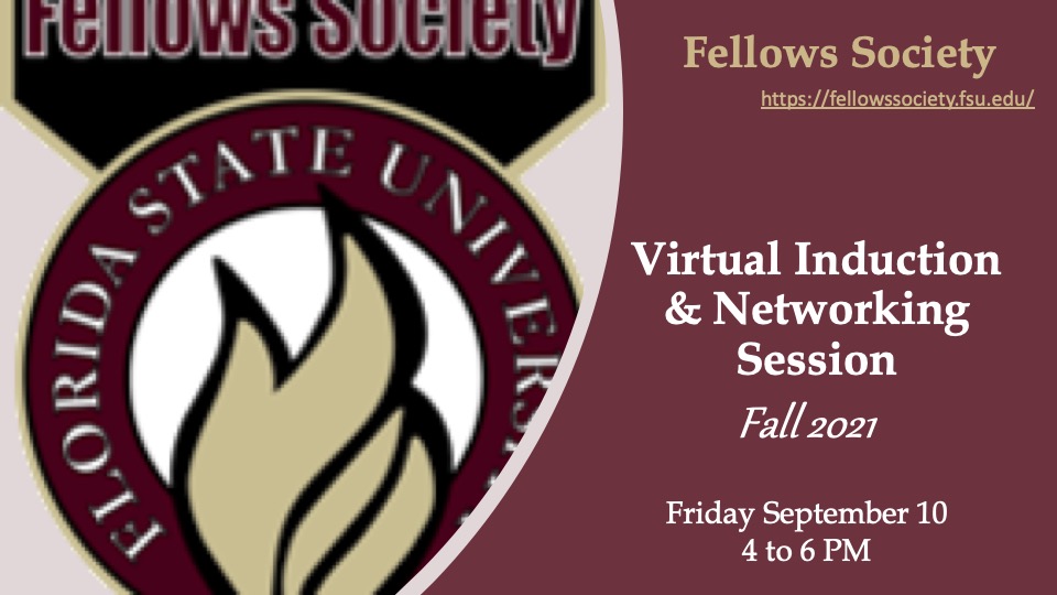"Fellows Society Virtual Induction and Networking Session Fall 2021 Friday September 10 from 4 to 6 PM"